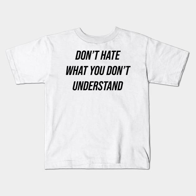 Don't Hate What You Don't Understand Kids T-Shirt by n23tees